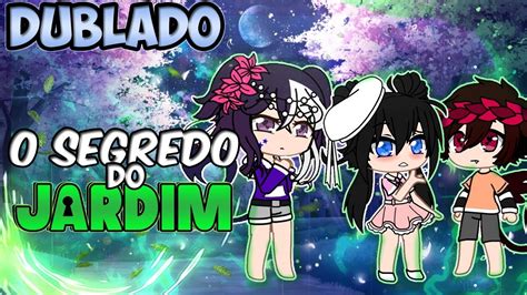 O Segredo Do Jardim DUBLADO Mini Filme Gacha Club YouTube