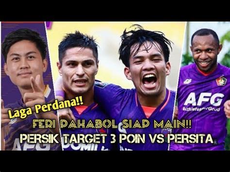 KABAR PERSIK SIAP MENANG PERSIK TARGET 3 POIN FERI PAHABOL