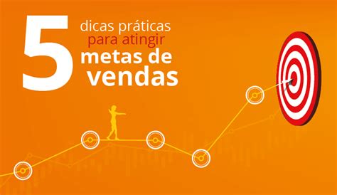 Dicas Pr Ticas Para Atingir As Metas De Vendas Wca