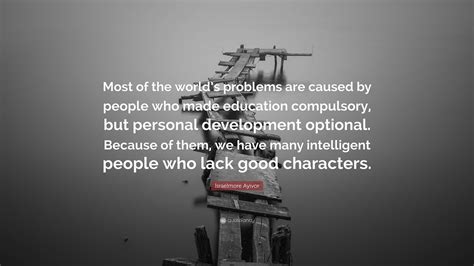 Israelmore Ayivor Quote “most Of The Worlds Problems Are Caused By