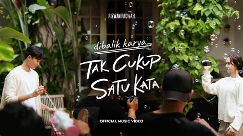 Dibalik Karya Rizwan Fadilah Tak Cukup Satu Kata Offical Music