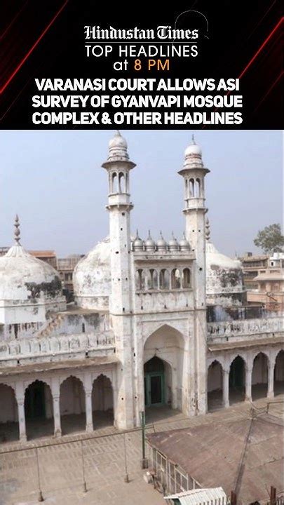 Varanasi Court Allows Asi Survey Of Gyanvapi Mosque Complex And Other Headlines News Wrap 8 Pm