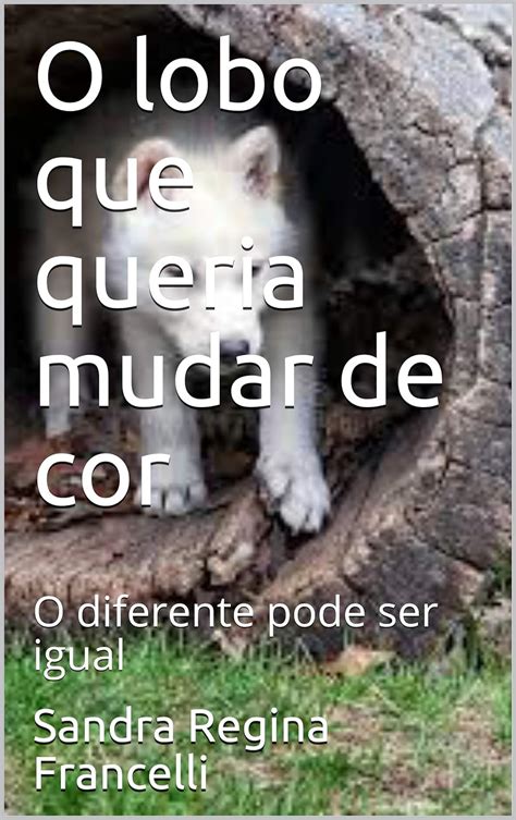 O Lobo Que Queria Mudar De Cor O Diferente Pode Ser Igual Portuguese