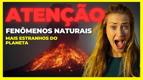 ATENÇÃO FENÔMENOS NATURAIS MAIS ESTRANHOS DO PLANETA YouTube