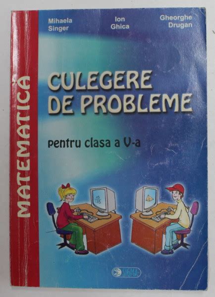 MATEMATICA CULEGERE DE PROBLEME PENTRU CLASA A V A De MIHAELA