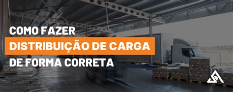 Saiba Como Fazer A Distribui O De Carga De Forma Correta Appelsoft