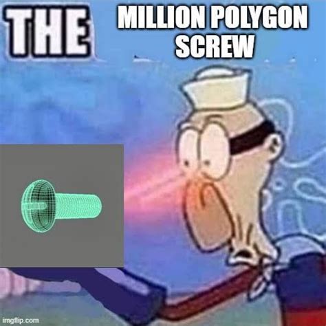 An Image Of A Cartoon Character With The Caption Million Polygon Screw