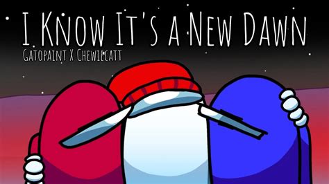 I Know It S A New Dawn Gatopaint X Chewiecatt Mashup Youtube