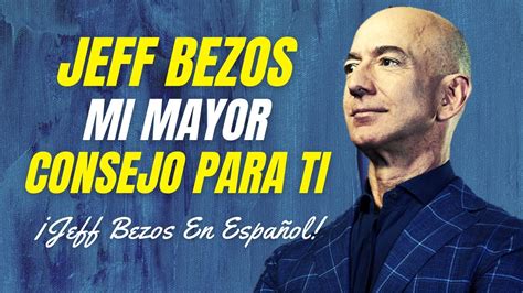 El Último Consejo De Jeff Bezos Para Emprendedores Esto Cambiará Tu Vida Jeff Bezos En