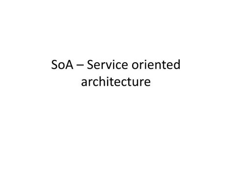 Ppt Soa Service Oriented Architecture Powerpoint Presentation Free