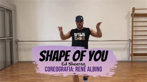 SHAPE OF YOU Ed Sheeran Renê Albino Coreografia YouTube