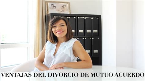 Ventajas Del Divorcio De Mutuo Acuerdo Youtube