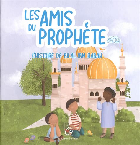 Les Amis Du Prophète Lhistoire De Bilal Ibn Rabah Deenshopbe