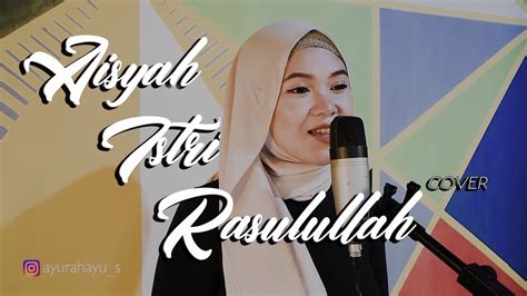 Aisyah Istri Rasulullah Lirik Asli Cover Ayu Rahayu Youtube