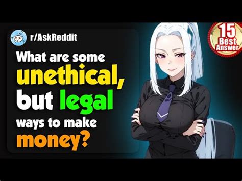 What Are Some Unethical But Legal Ways To Make Good Money Askreddit