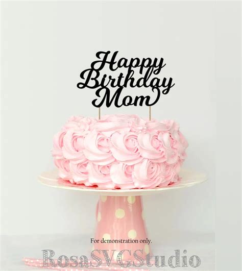 Happy Birthday Mom Svg Cake Topper Svg Mom Birthday Svg Mom Etsy