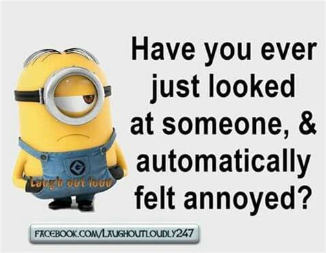 A Minion With The Caption Have You Ever Just Looked At Someone