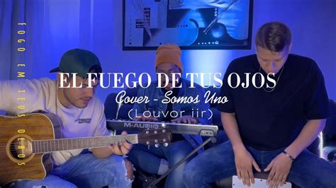 El Fuego De Tus Ojos Somos Uno Cover Spanish Version Youtube