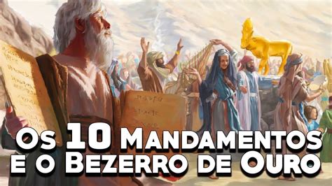 Os 10 Mandamentos O Bezerro de Ouro e a Arca da Aliança O Êxodo