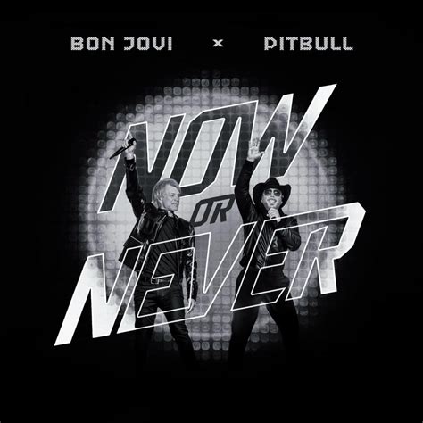 Pitbull Bon Jovi Now Or Never Lyrics Genius Lyrics