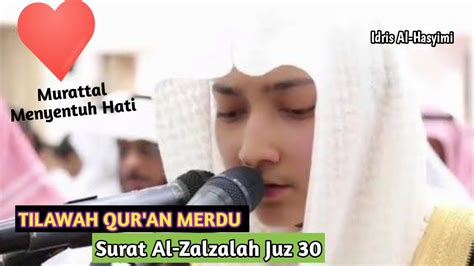 Tilawah Merdu Surah Al Zalzalah Juz 30 Idris Al Hasyimi YouTube