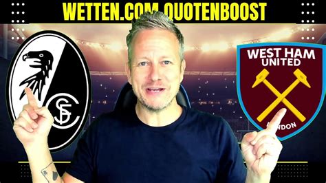 SC FREIBURG WEST HAM UNITED Wett Tipps Heute Quoten Boost