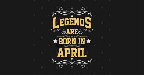 Legends Are Born In April Legends Are Born Posters And Art Prints