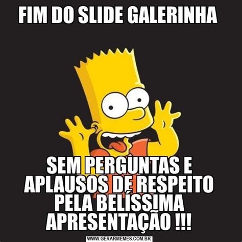 Fim Do Slide Galerinha Sem Perguntas E Aplausos De Respeito Pela