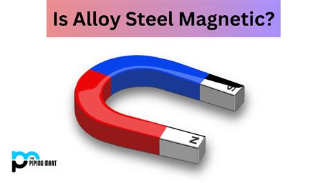 Is Alloy Steel Magnetic The Facts You Need To Know