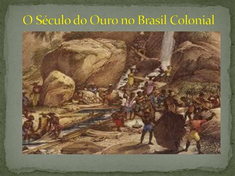 Ouro Brasil Colonia Mineracao No Brasil Colonial Tudo Sobre O Ciclo