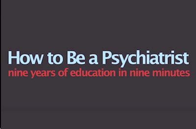 How to Be a Psychiatrist, 9 Years Education in 9 Minutes - Mad In America