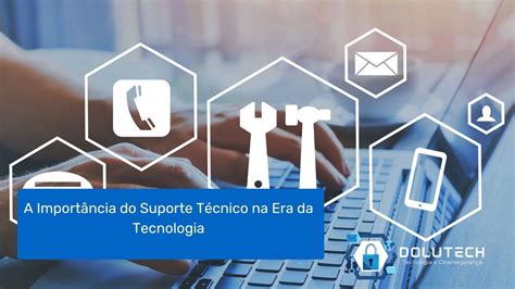 A Importância Do Suporte Técnico Na Era Da Tecnologia Dolutech