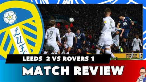 Match Review Leeds United Vs Blackburn Rovers 2 1 Youtube