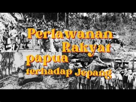 Perlawanan Rakyat Papua Terhadap Jepang Kelompok Xi Ips Youtube