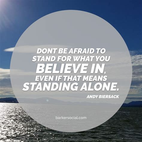 Don T Be Afraid To Stand For What You Believe In Even If That Means