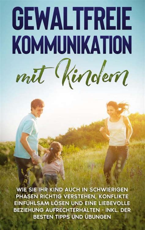 Gewaltfreie Kommunikation Mit Kindern Wie Sie Ihr Kind Auch In