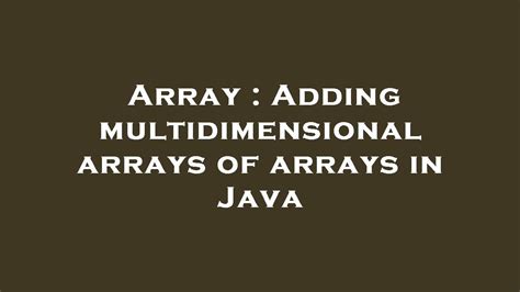 Array Adding Multidimensional Arrays Of Arrays In Java Youtube