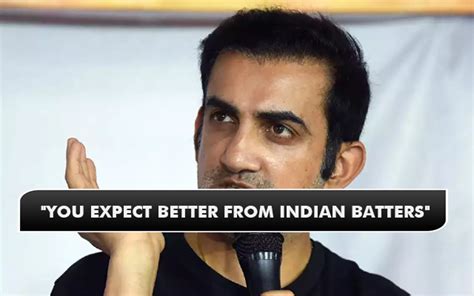 Whenever The Ball Grips We Struggle Gautam Gambhir Criticizes