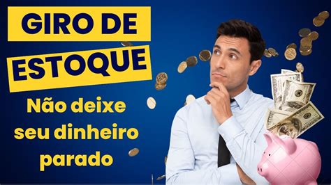 Giro de Estoque Não deixe dinheiro parado YouTube