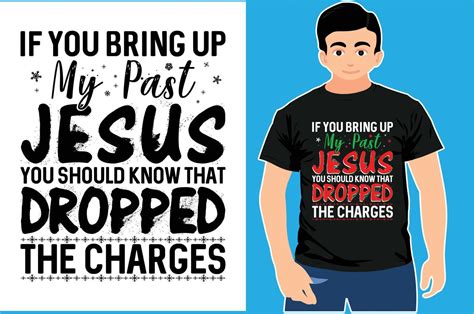 If You Bring Up My Past You Should Know That Jesus Dropped The Charges