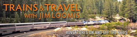 Memorable Travel Experiences. - TRAINS & TRAVEL WITH JIM LOOMIS