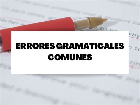 5 Errores Gramaticales Muy Comunes En La Lengua Española