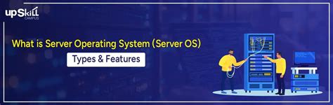 What Is Server Operating System Server Os Types And Features Upskill Campus