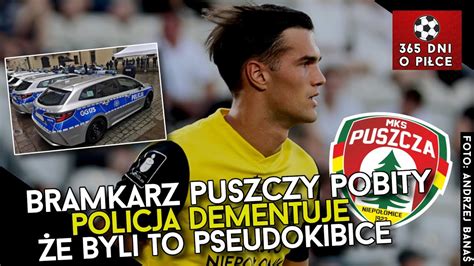 KEWIN KOMAR z PUSZCZY NIEPOŁOMICE POBITY Co z bramkarzem beniaminka