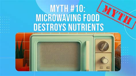 Myth 10 Microwaving Food Destroys Nutrients Youtube