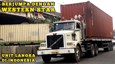 TRUK LANGKA DI INDONESIA WESTERN STAR SPOTTING TRUCK INDONESIA YouTube