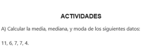 Solved Actividades A Calcular La Media Mediana Y Moda De Los