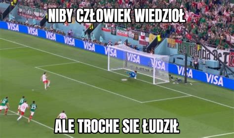 Memy Po Meczu Polska Meksyk Niby Cz Owiek Wiedzio Ale Troche Si