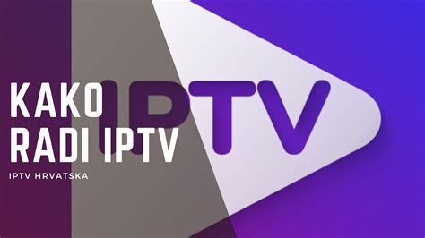 Kako Radi IPTV Vodič za Pretplatu i Instalaciju IPTV a IPTV Hrvatska