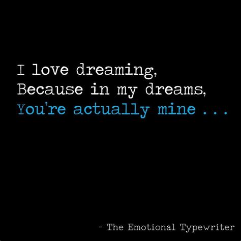 The Words I Love Dreaming Because In My Dreams Youre Actually Mine On